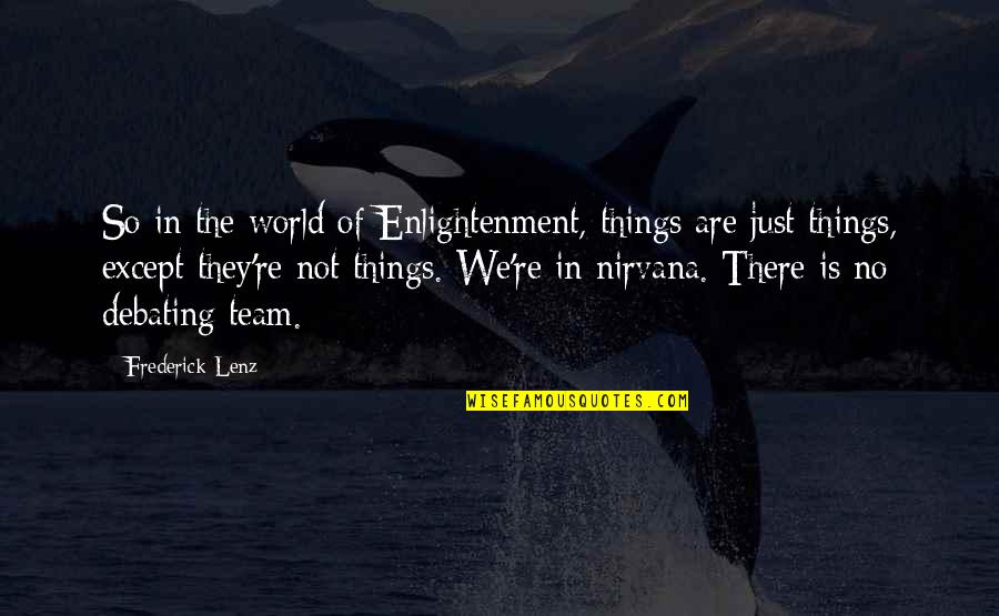Cheswell Family Quotes By Frederick Lenz: So in the world of Enlightenment, things are Cheswell Family Quotes By Frederick Lenz: So in the world of Enlightenment, things are