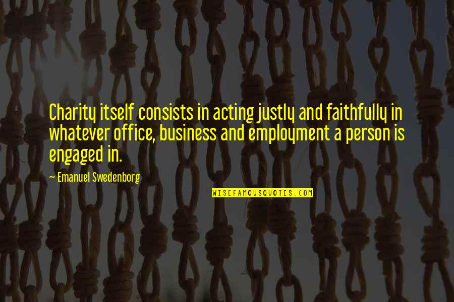 Cheswick Quotes By Emanuel Swedenborg: Charity itself consists in acting justly and faithfully