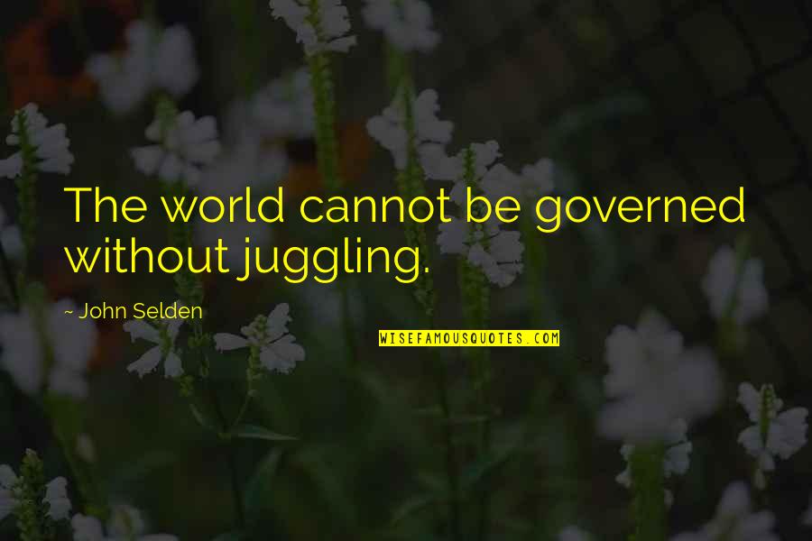 Cheswick Quotes By John Selden: The world cannot be governed without juggling.