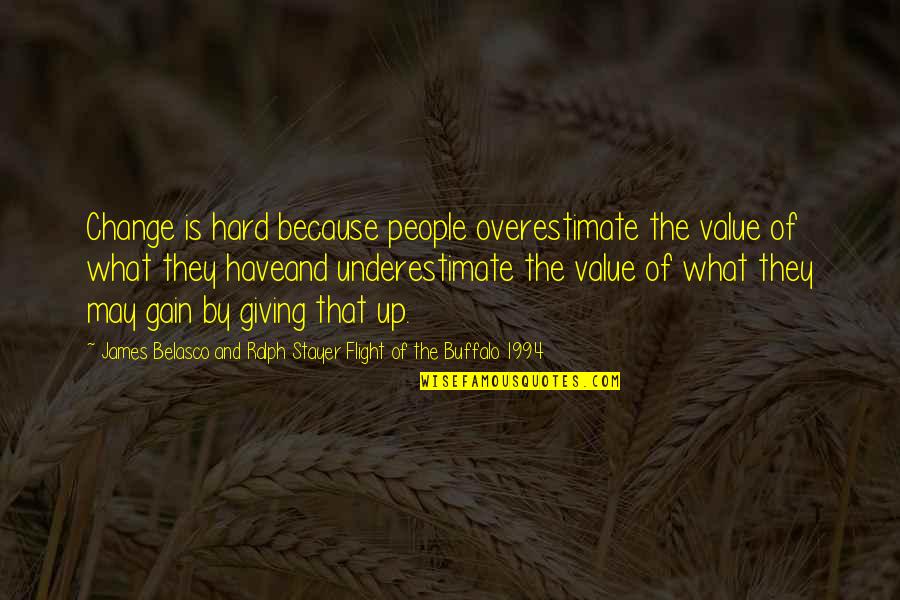 Chet And Bernie Quotes By James Belasco And Ralph Stayer Flight Of The Buffalo 1994: Change is hard because people overestimate the value Chet And Bernie Quotes By James Belasco And Ralph Stayer Flight Of The Buffalo 1994: Change is hard because people overestimate the value