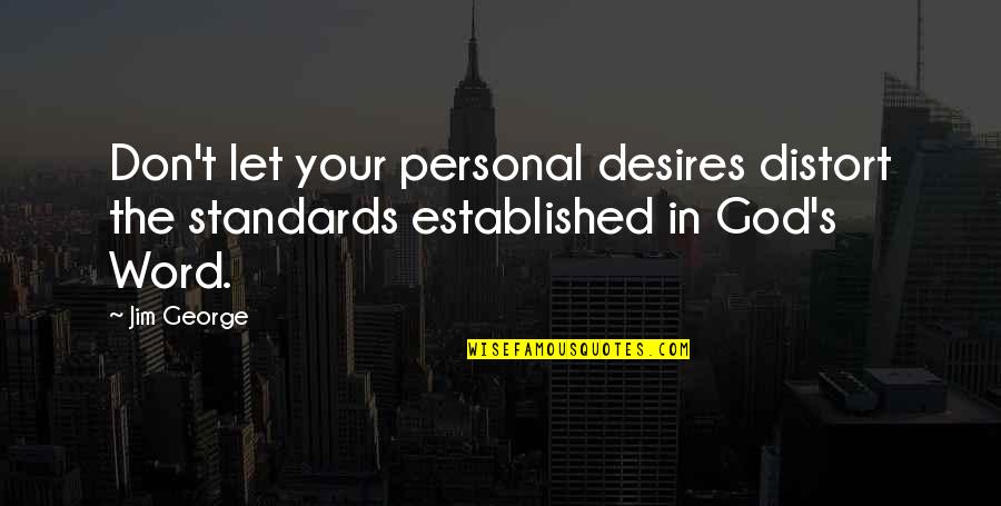 Chet And Bernie Quotes By Jim George: Don't let your personal desires distort the standards