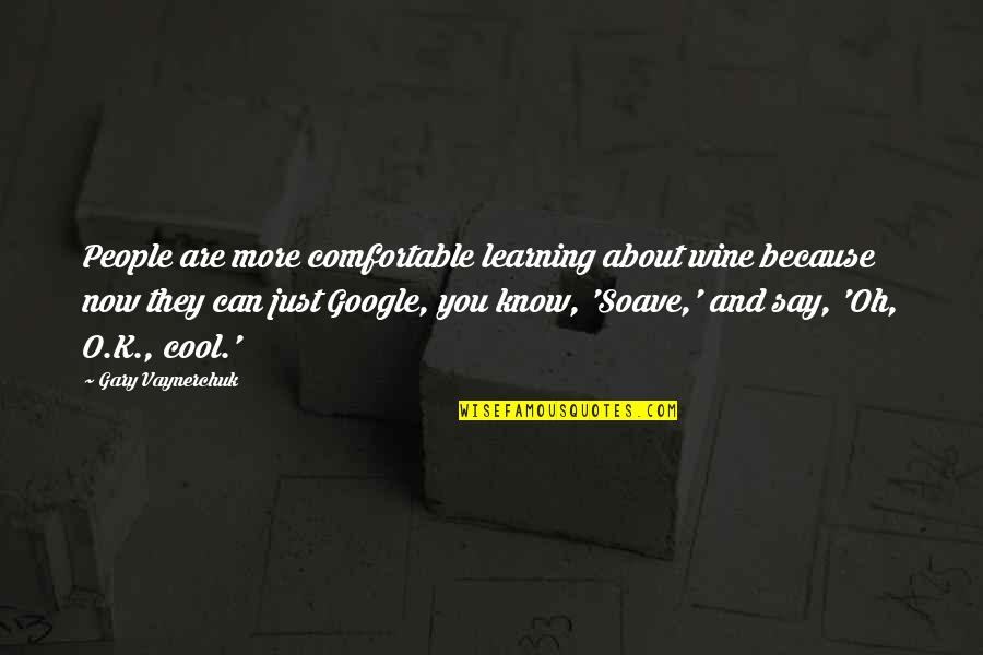 Chet Childress Quotes By Gary Vaynerchuk: People are more comfortable learning about wine because