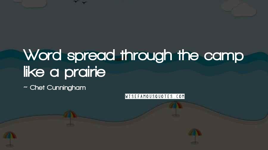 Chet Cunningham quotes: Word spread through the camp like a prairie