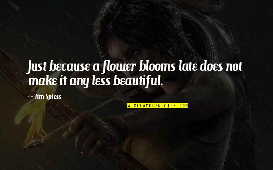 Chet Faker Love Quotes By Tim Spiess: Just because a flower blooms late does not