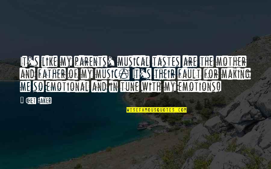 Chet Faker Quotes By Chet Faker: It's like my parents' musical tastes are the