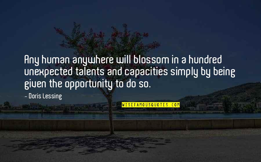 Chet Haze Quotes By Doris Lessing: Any human anywhere will blossom in a hundred