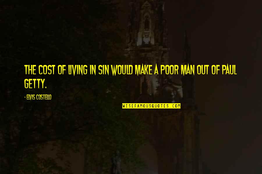 Chet Holmes Quotes By Elvis Costello: The cost of living in sin would make