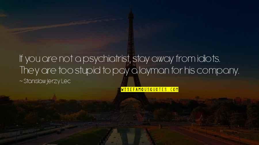 Chet Holmes Quotes By Stanislaw Jerzy Lec: If you are not a psychiatrist, stay away