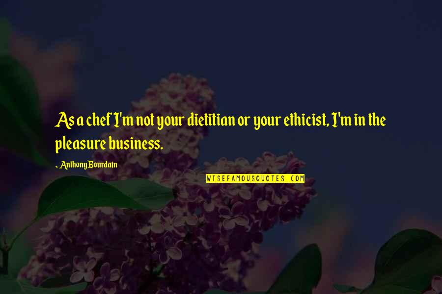 Chet Huntley Quotes By Anthony Bourdain: As a chef I'm not your dietitian or