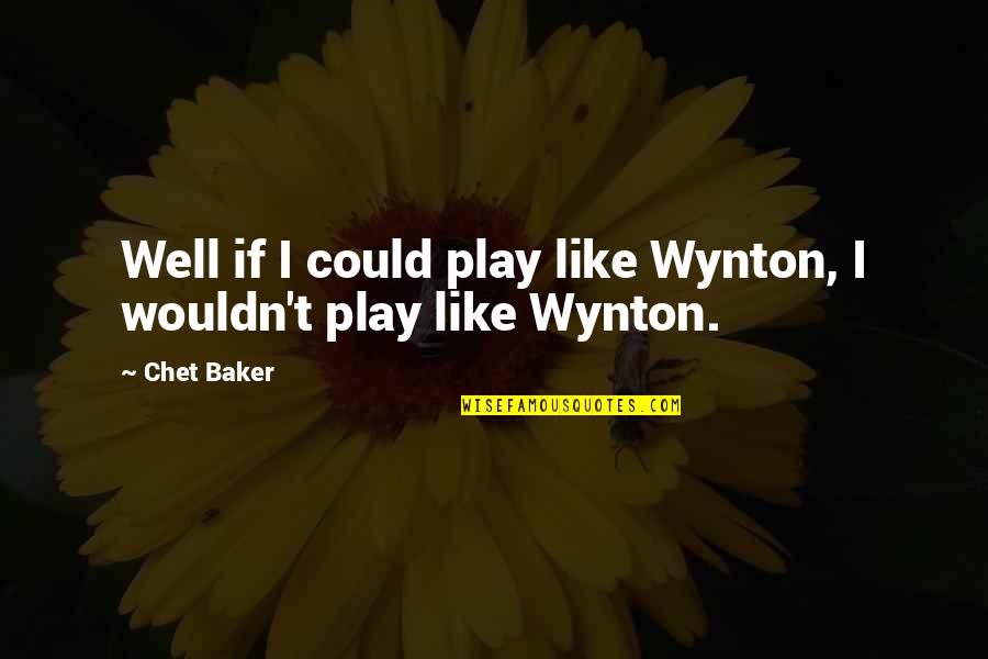 Chet Quotes By Chet Baker: Well if I could play like Wynton, I