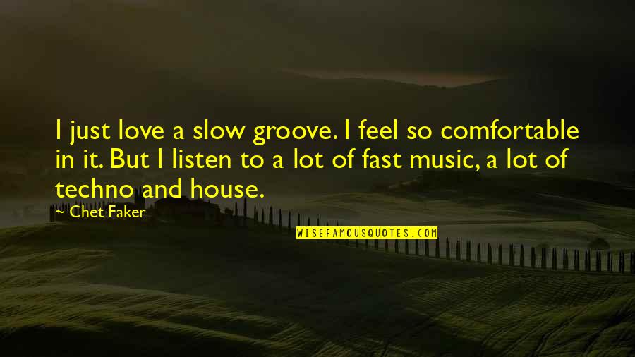Chet Quotes By Chet Faker: I just love a slow groove. I feel