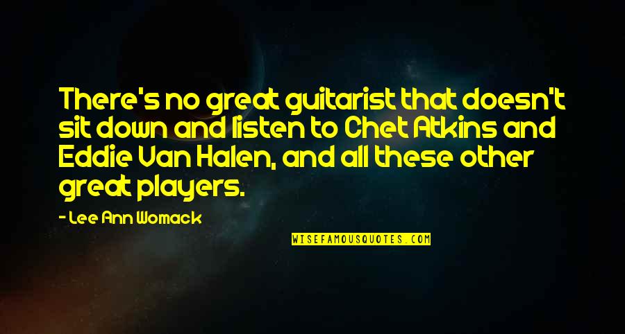 Chet Quotes By Lee Ann Womack: There's no great guitarist that doesn't sit down