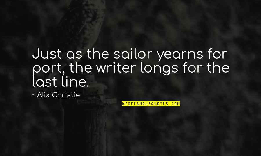 Chet Walters Quotes By Alix Christie: Just as the sailor yearns for port, the