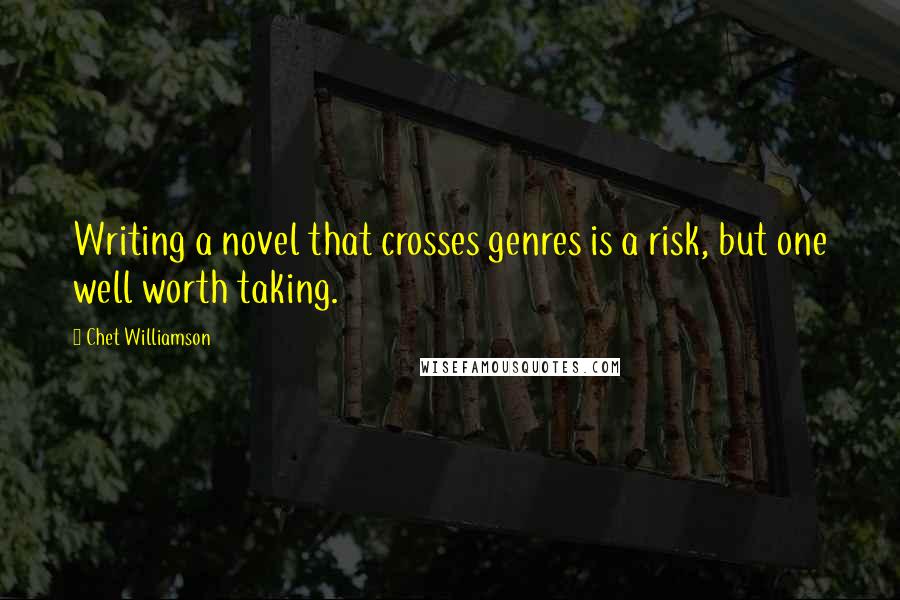 Chet Williamson quotes: Writing a novel that crosses genres is a risk, but one well worth taking.