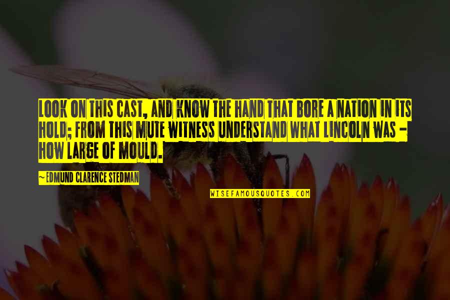 Chetak Scooter Quotes By Edmund Clarence Stedman: Look on this cast, and know the hand Chetak Scooter Quotes By Edmund Clarence Stedman: Look on this cast, and know the hand