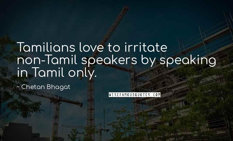 Chetan Bhagat quotes: Tamilians love to irritate non-Tamil speakers by speaking in Tamil only.