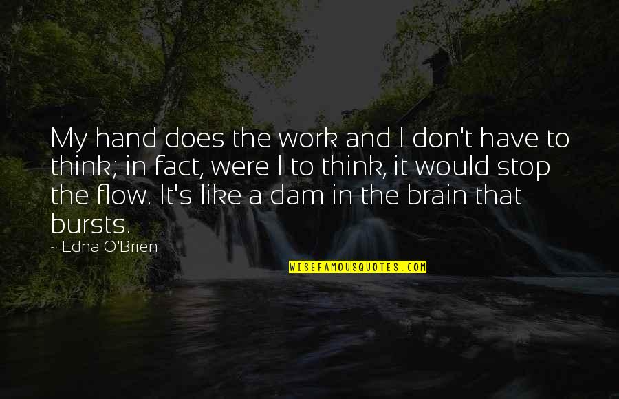 Chetham Society Quotes By Edna O'Brien: My hand does the work and I don't Chetham Society Quotes By Edna O'Brien: My hand does the work and I don't