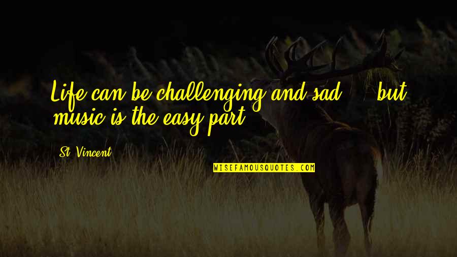 Chetniks Wikipedia Quotes By St. Vincent: Life can be challenging and sad ... but