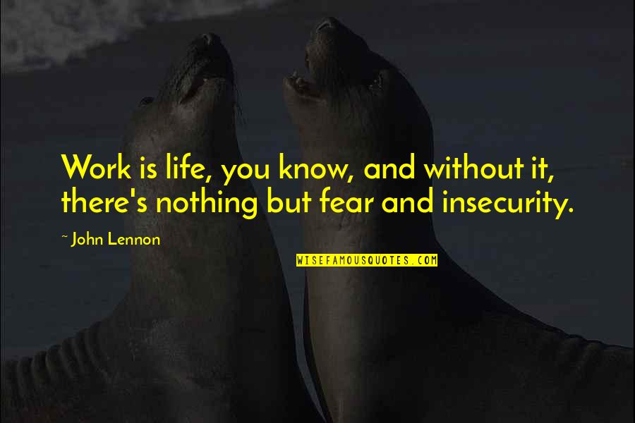 Chetram Gopaul Quotes By John Lennon: Work is life, you know, and without it,