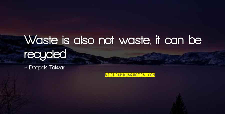 Chetrit Meyer Quotes By Deepak Talwar: Waste is also not waste, it can be