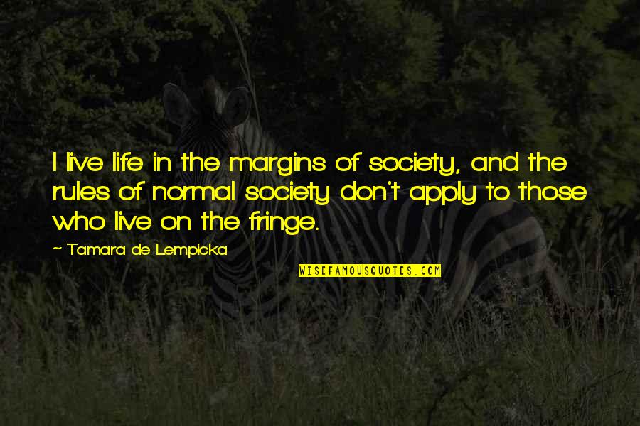 Chetrit Meyer Quotes By Tamara De Lempicka: I live life in the margins of society,