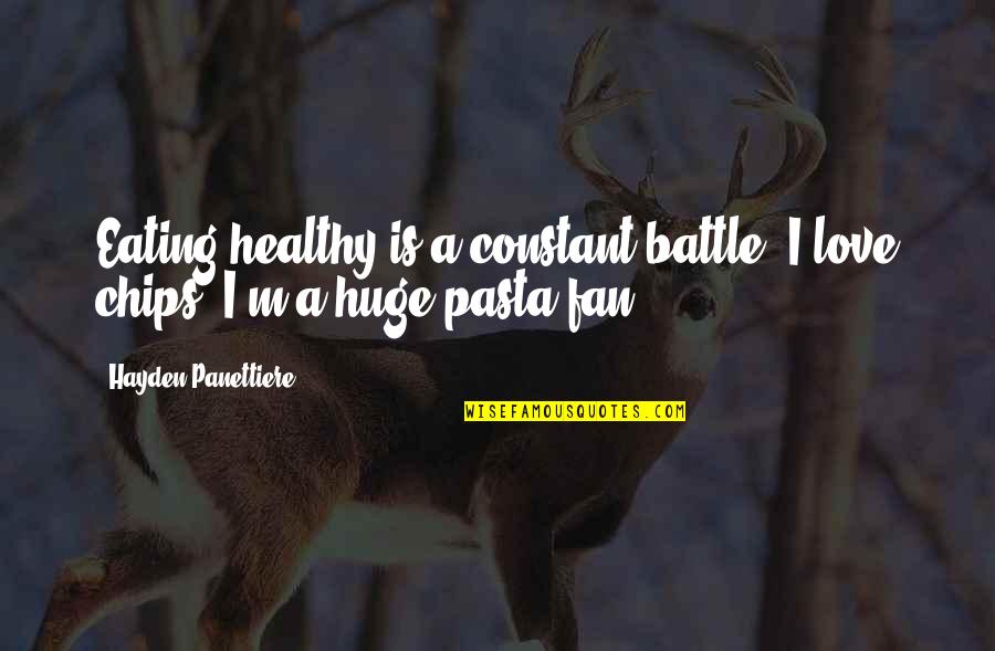 Chetter Quotes By Hayden Panettiere: Eating healthy is a constant battle. I love Chetter Quotes By Hayden Panettiere: Eating healthy is a constant battle. I love