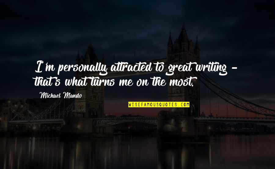 Chetter Quotes By Michael Mando: I'm personally attracted to great writing - that's