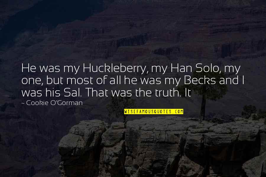 Chettinadu Quotes By Cookie O'Gorman: He was my Huckleberry, my Han Solo, my