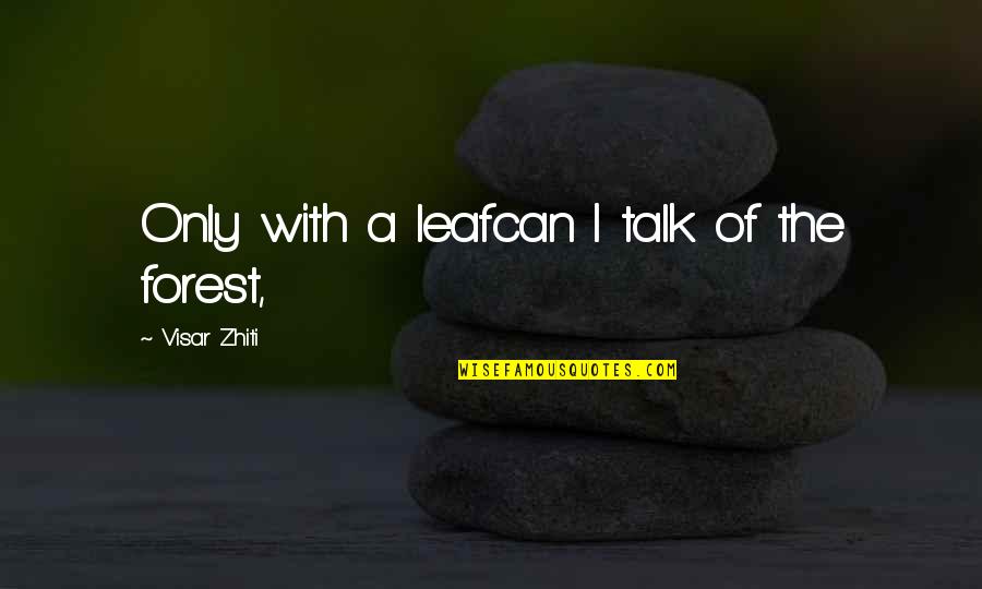 Chetto Jordans Quotes By Visar Zhiti: Only with a leafcan I talk of the
