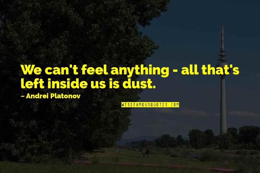 Chettouch Quotes By Andrei Platonov: We can't feel anything - all that's left Chettouch Quotes By Andrei Platonov: We can't feel anything - all that's left