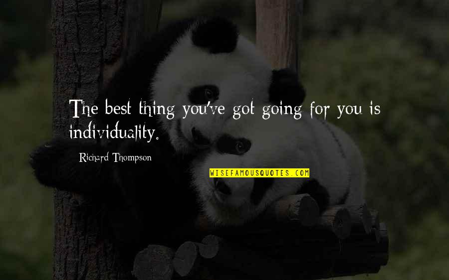 Chetu Inc Quotes By Richard Thompson: The best thing you've got going for you