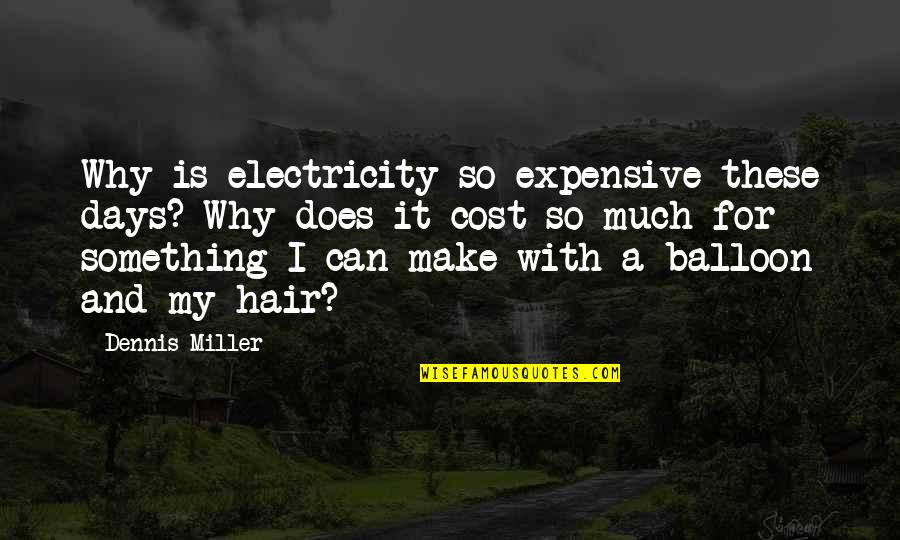 Chetwood Lake Quotes By Dennis Miller: Why is electricity so expensive these days? Why