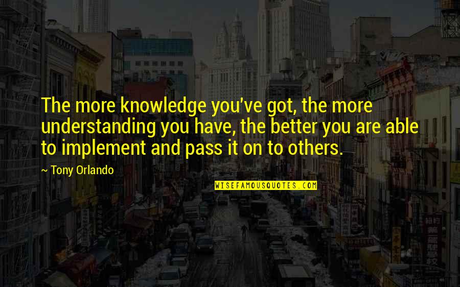 Chetwood Lake Quotes By Tony Orlando: The more knowledge you've got, the more understanding