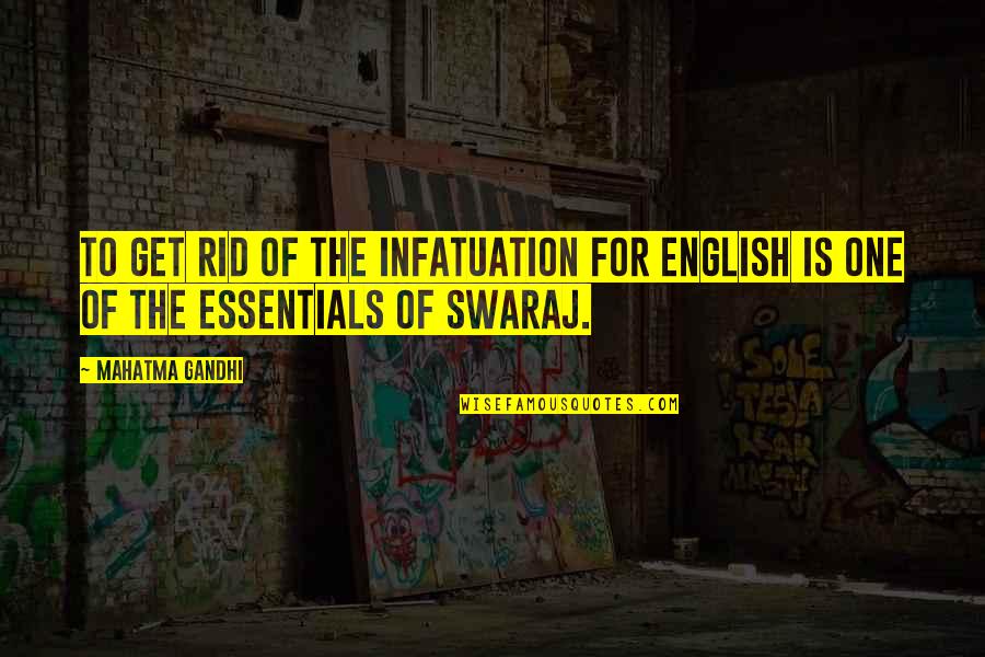 Cheuk Yung Quotes By Mahatma Gandhi: To get rid of the infatuation for English