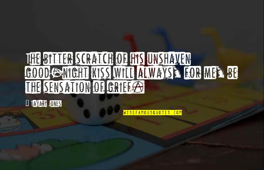 Cheuk Yung Quotes By Tayari Jones: The bitter scratch of his unshaven good-night kiss Cheuk Yung Quotes By Tayari Jones: The bitter scratch of his unshaven good-night kiss