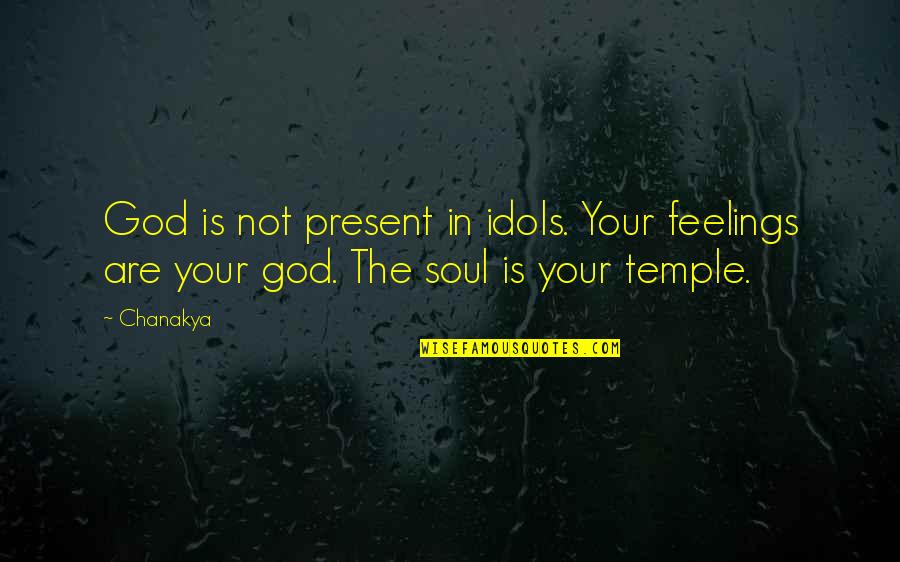 Cheung Quotes By Chanakya: God is not present in idols. Your feelings