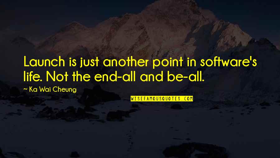 Cheung Quotes By Ka Wai Cheung: Launch is just another point in software's life.