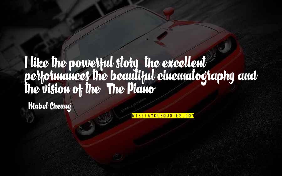 Cheung Quotes By Mabel Cheung: I like the powerful story, the excellent performances