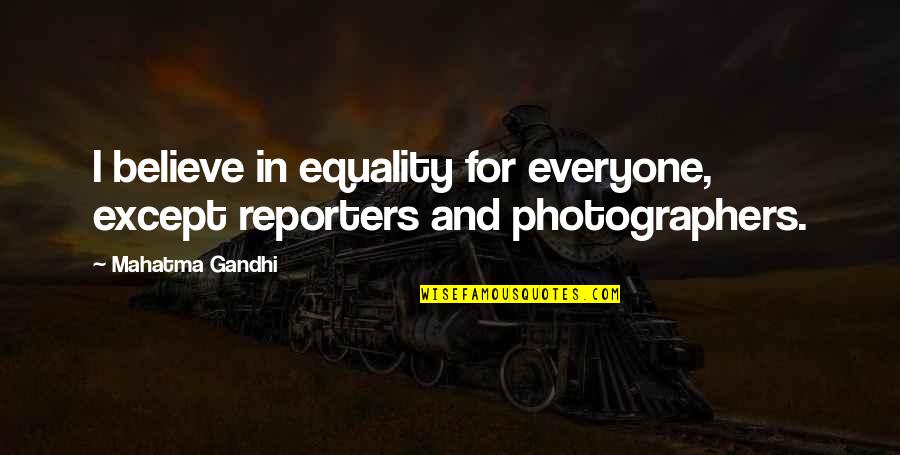 Cheval Dessin Quotes By Mahatma Gandhi: I believe in equality for everyone, except reporters