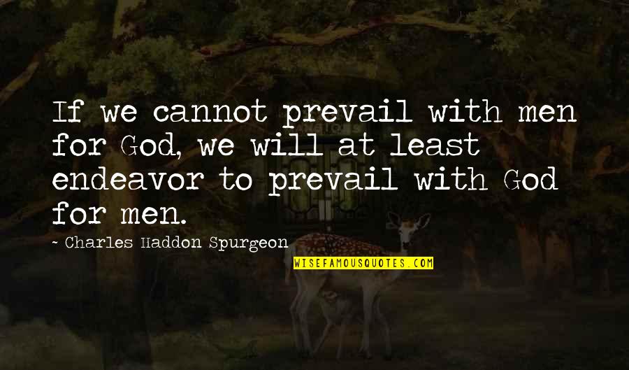 Cheval Gagnant Quotes By Charles Haddon Spurgeon: If we cannot prevail with men for God,