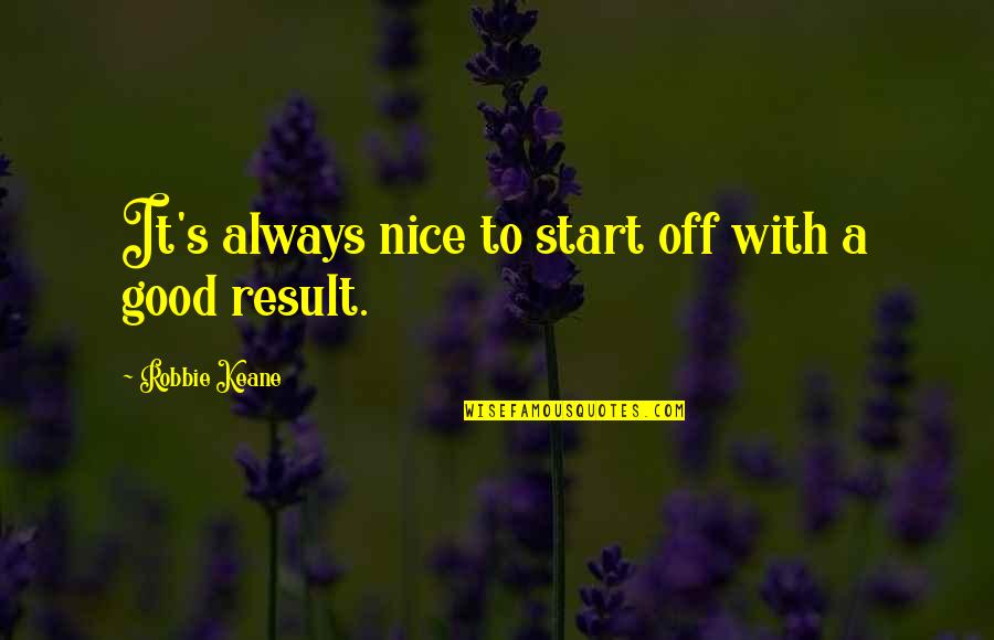 Cheval Surge Quotes By Robbie Keane: It's always nice to start off with a