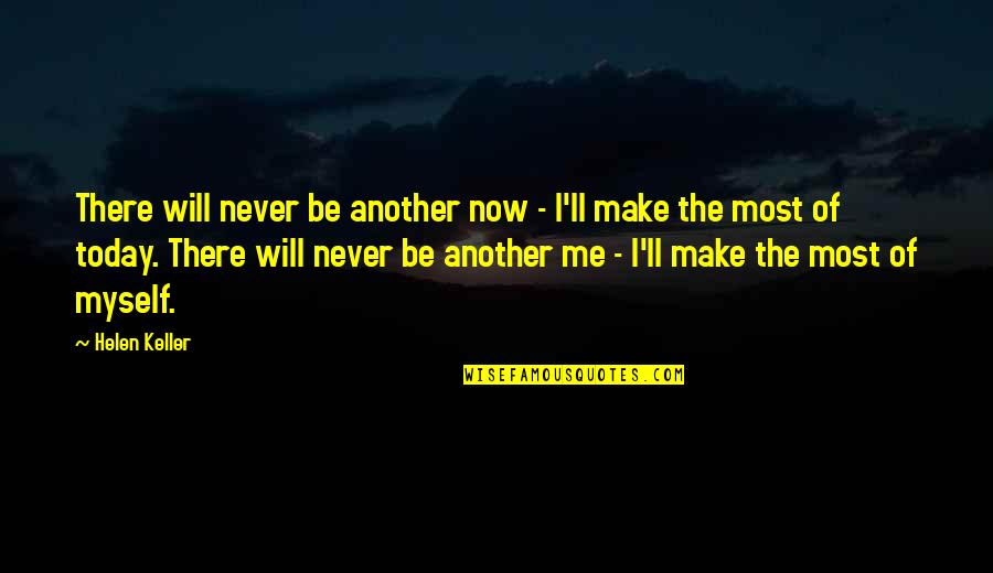 Chevalet Saw Quotes By Helen Keller: There will never be another now - I'll