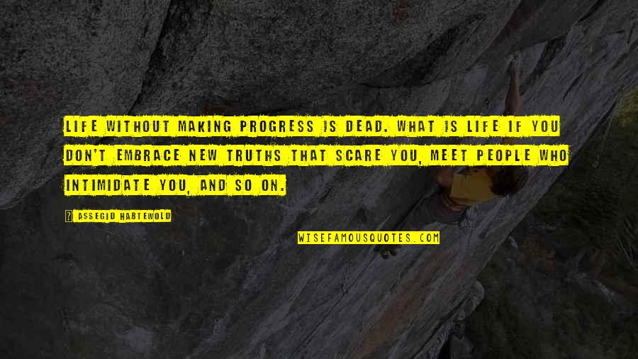 Chevalley Alger Quotes By Assegid Habtewold: Life without making progress is dead. What is