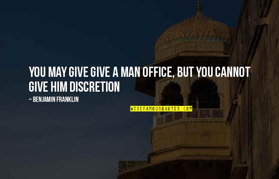 Chevalley Quotes By Benjamin Franklin: You may give give a man office, but