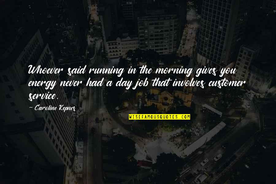 Chevannes Commission Quotes By Caroline Kepnes: Whoever said running in the morning gives you