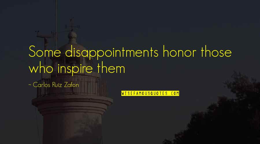 Chevanton Quotes By Carlos Ruiz Zafon: Some disappointments honor those who inspire them