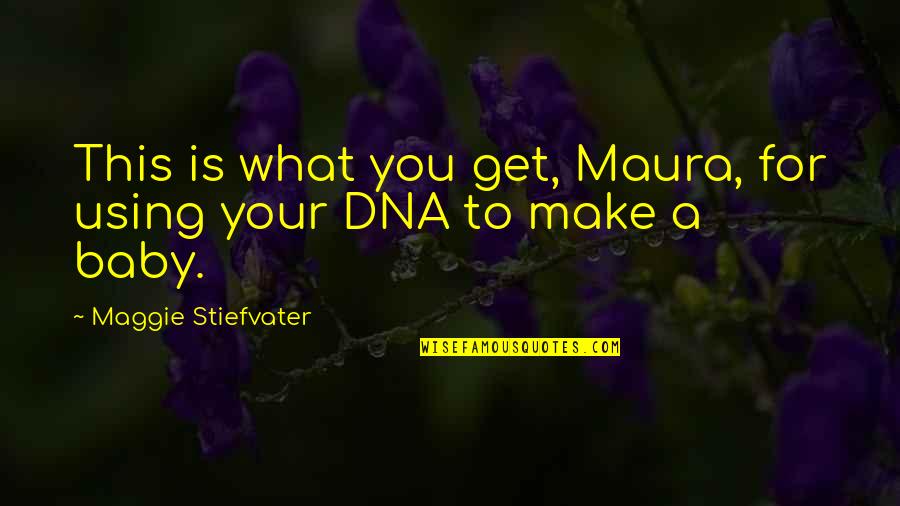 Cheveau Macon Quotes By Maggie Stiefvater: This is what you get, Maura, for using Cheveau Macon Quotes By Maggie Stiefvater: This is what you get, Maura, for using