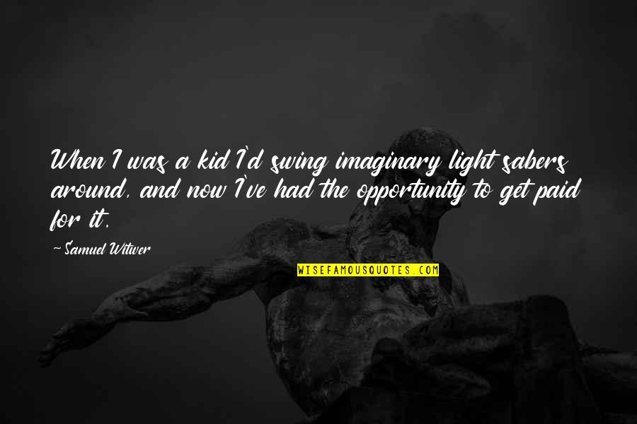 Cheveau Macon Quotes By Samuel Witwer: When I was a kid I'd swing imaginary Cheveau Macon Quotes By Samuel Witwer: When I was a kid I'd swing imaginary