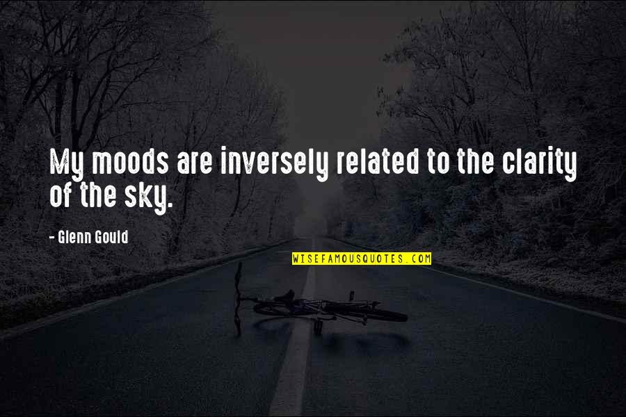 Cheveley Quotes By Glenn Gould: My moods are inversely related to the clarity