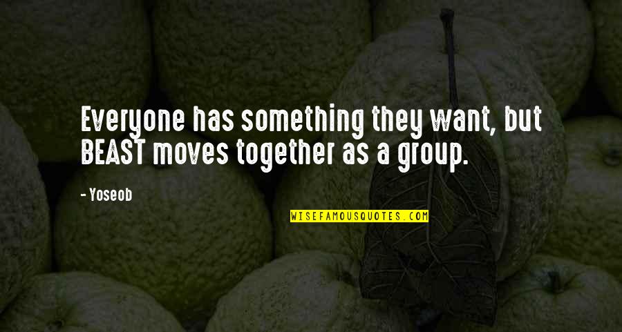 Chevelles Hayesville Quotes By Yoseob: Everyone has something they want, but BEAST moves